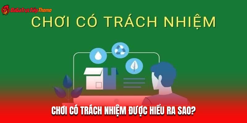 Chơi có trách nhiệm được hiểu ra sao?